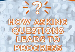 How asking questions leads to progress post